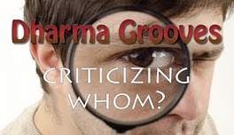 Dharma Grooves: Criticizing Whom?