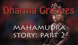 Dharma Grooves: A Dharma Story, Mahamudra Part 2