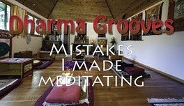 Dharma Grooves: Mistakes I Made Meditating