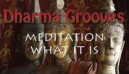 Dharma  Grooves: Learning Meditation Part-2 What It Is